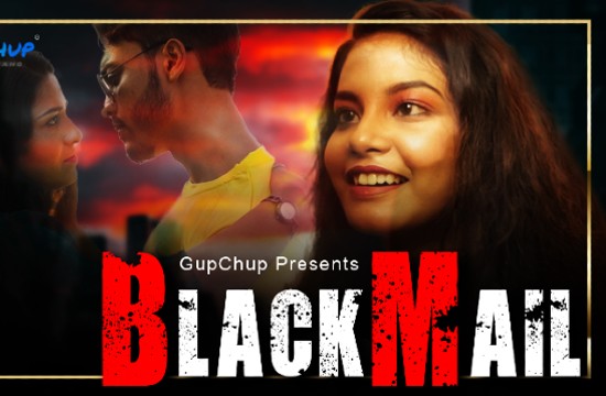 18+ Blackmail S01 E01 (2021) Hindi Hot Web Series GupChup